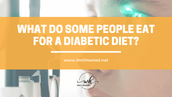What do Some People Eat for a Diabetic Diet?