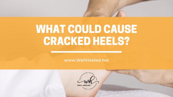 What could cause cracked heels