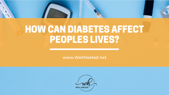 how can diabetes affect peoples lives